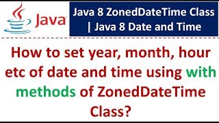 How to set year, month, hour etc of date and time using with methods of ZonedDateTime Class