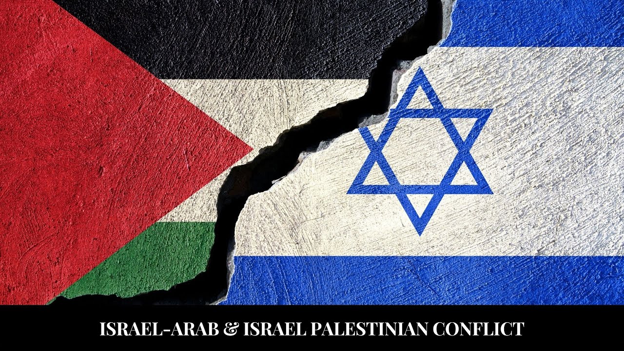 ISRAEL-ARAB & ISRAEL-PALESTINIAN CONFLICT
