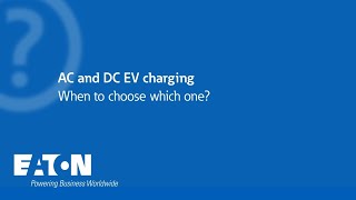 When to choose AC and DC EV chargers? Eaton experts answer frequently answered questions