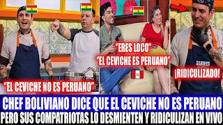 CHEF BOLIVIANO DICE QUE EL CEVICHE NO ES PERUANO Y SUS COMPATRIOTAS LO DESMIENTEN Y RIDICULIZAN