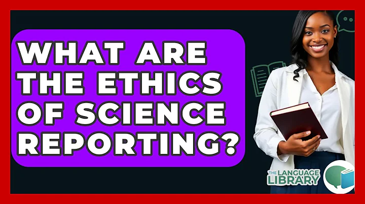 What Are The Ethics Of Science Reporting? - The Language Library