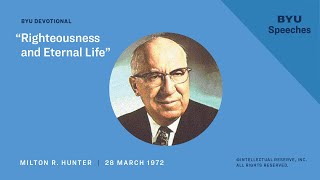 Righteousness And Eternal Life | Milton R. Hunter | 1972