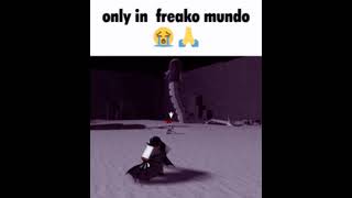 Only In Freako Mundo