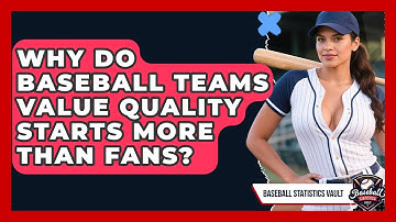 Why Do Baseball Teams Value Quality Starts More Than Fans? - Baseball Statistics Vault