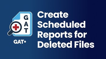 GAT+ | Create Scheduled Reports for Deleted Files from Google Workspace