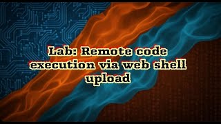 Lab Remote code execution via web shell upload شرح وحل وتحليل