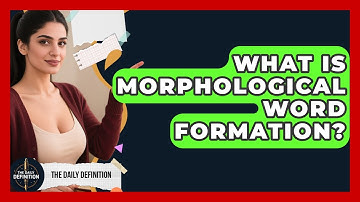 What Is Morphological Word Formation? - The Daily Definition