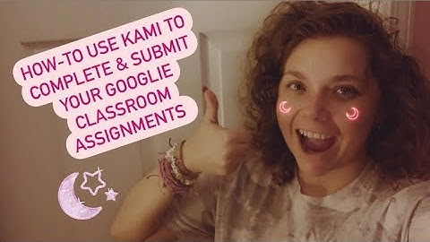Use Kami to Complete Assignments & Submit on Google Classroom