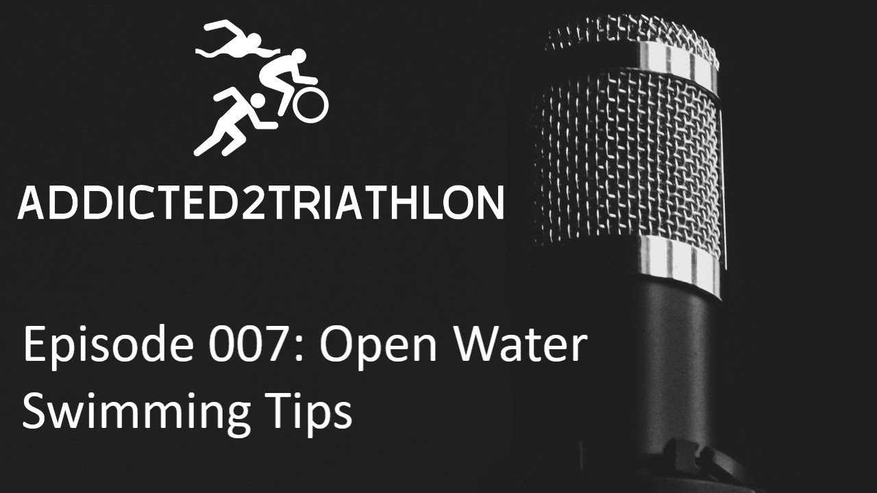Addicted2Triathlon Podcast Episode 007: Open Water Swimming Tips