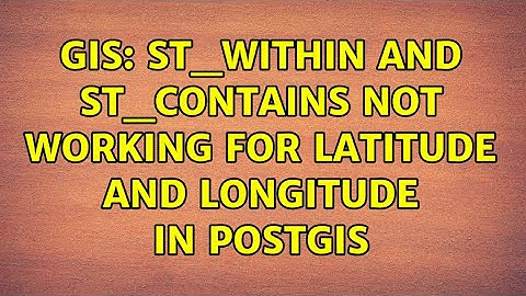 GIS: ST_Within and ST_Contains not working for Latitude and Longitude in PostGIS