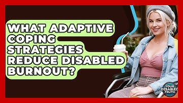 What Adaptive Coping Strategies Reduce Disabled Burnout? - Your Disabled Truth