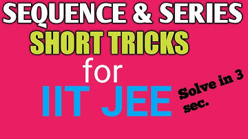 SEQUENCE & SERIES TRICKS/SHORTCUT FOR IIT JEE/BITSAT/COMEDK/NDA/VIT/EAMCET/CETs/COMPETITIVE EXAMS