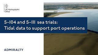 S-104 and S-111 sea trials: Tidal data to support port operations | UK Hydrographic Office