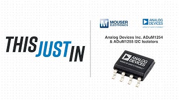 Analog Devices Inc. ADuM1254 & ADuM1255 I2C Isolators: This Just In | Mouser Electronics