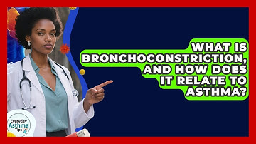 What Is Bronchoconstriction, And How Does It Relate To Asthma? - Everyday Asthma Tips