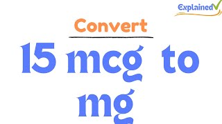 How to Convert 15 mcg (micrograms) to mg (milligrams)