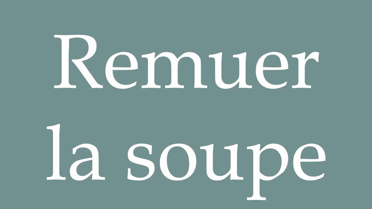 How to Pronounce ''Remuer la soupe'' (Stir the soup) Correctly in French