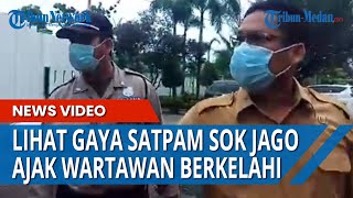 SATPAM SOK JAGO Ajak Wartawan Berkelahi, Rahmat: Ayok Lepas Baju Dinas Kita Yok