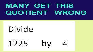 Divide     1225      by     4  many  get  this  quotient   wrong