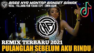 DJ PULANGLAH SEBELUM AKU RINDU (YOLLANDA & FEBIAN) REMIX 2021 FULL BASS VIRAL TIKTOK