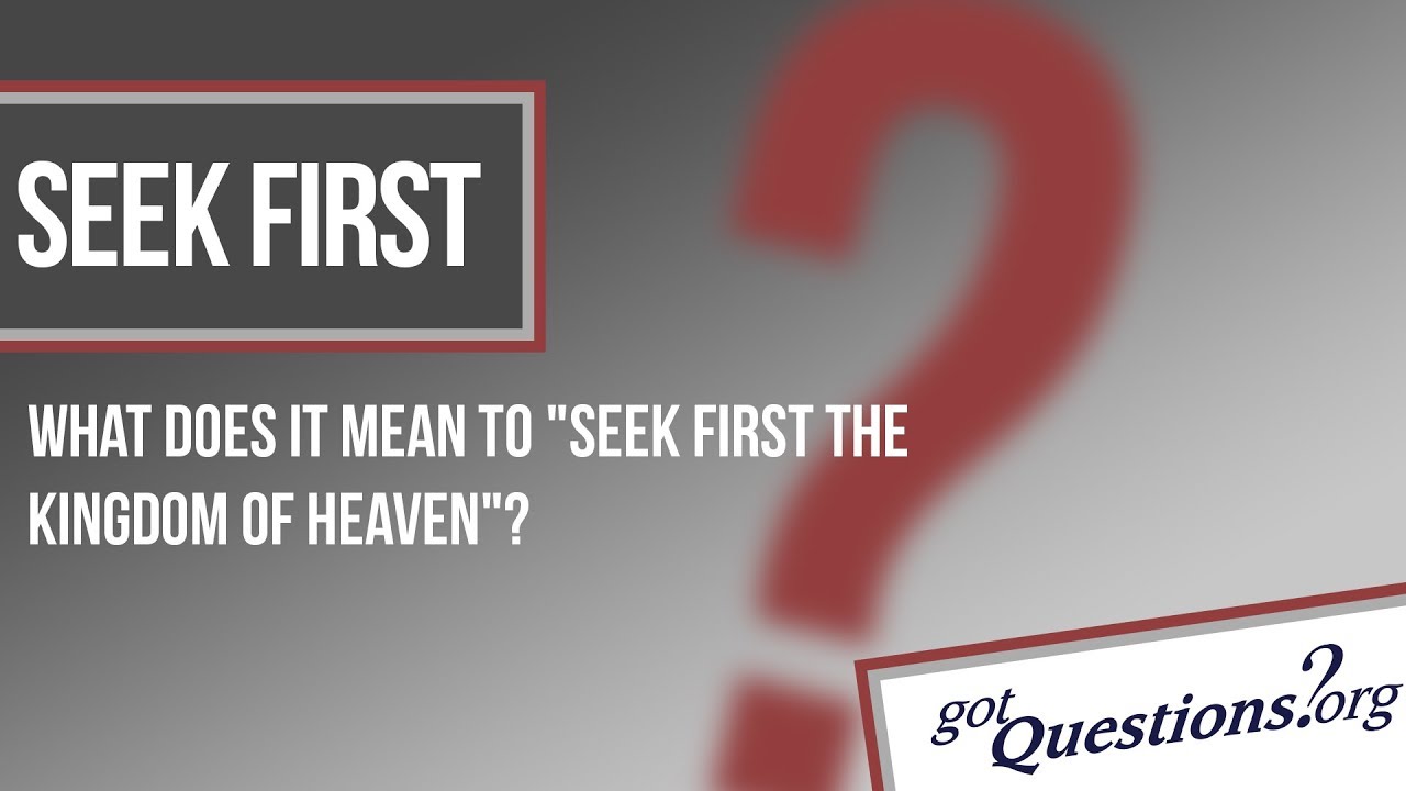 What Does It Mean To Seek First The Kingdom Of God Gotquestions Org