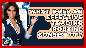 What Does An Effective Trading Routine Consist Of? - Stock and Options Playbook