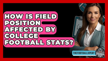 How Is Field Position Affected By College Football Stats? - The Football Xpert