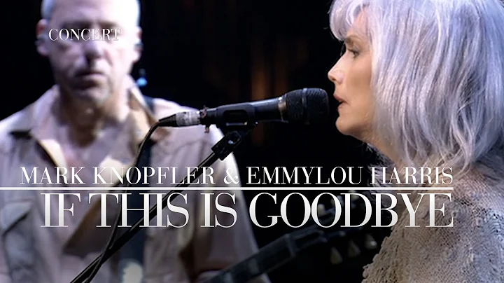 Mark Knopfler & Emmylou Harris - If This Is Goodby...