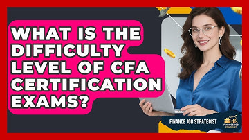 What Is the Difficulty Level of CFA Certification Exams? | Finance Job Strategist