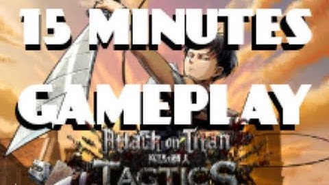 15 MINUTES OF GAMEPLAY [#AOTT] - Attack On Titan Tactics