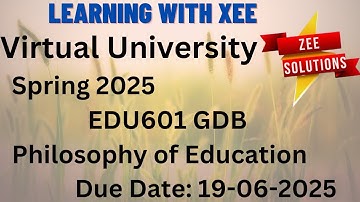 EDU601 Philosophy of Education GDB Spring 2025 Virtual University of Pakistan