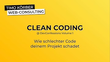 Clean Coding - Wie schlechter Code deinem Projekt schadet (@ DevConfessions Volume 1) - Timo Körber