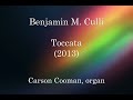 Benjamin M. Culli — Toccata (2013) for organ