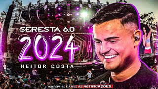 HEITOR COSTA 6.0 2024 - SERESTA DO HC 6.0 JUNHO 2024 - AS MELHORES DE SÃO JOÃO #heitorcosta #seresta