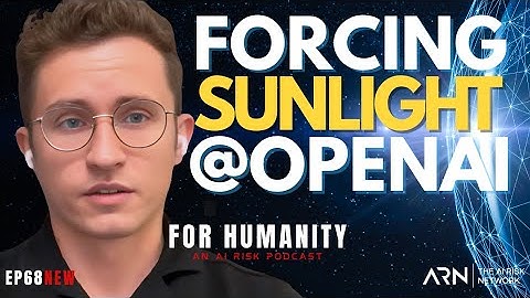 Forcing Sunlight Into OpenAI | For Humanity: An AI Risk Podcast | EP68