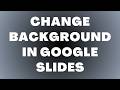 How to Change Background in Google Slides