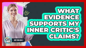 What Evidence Supports My Inner Critic