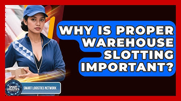 Why Is Proper Warehouse Slotting Important? - Smart Logistics Network