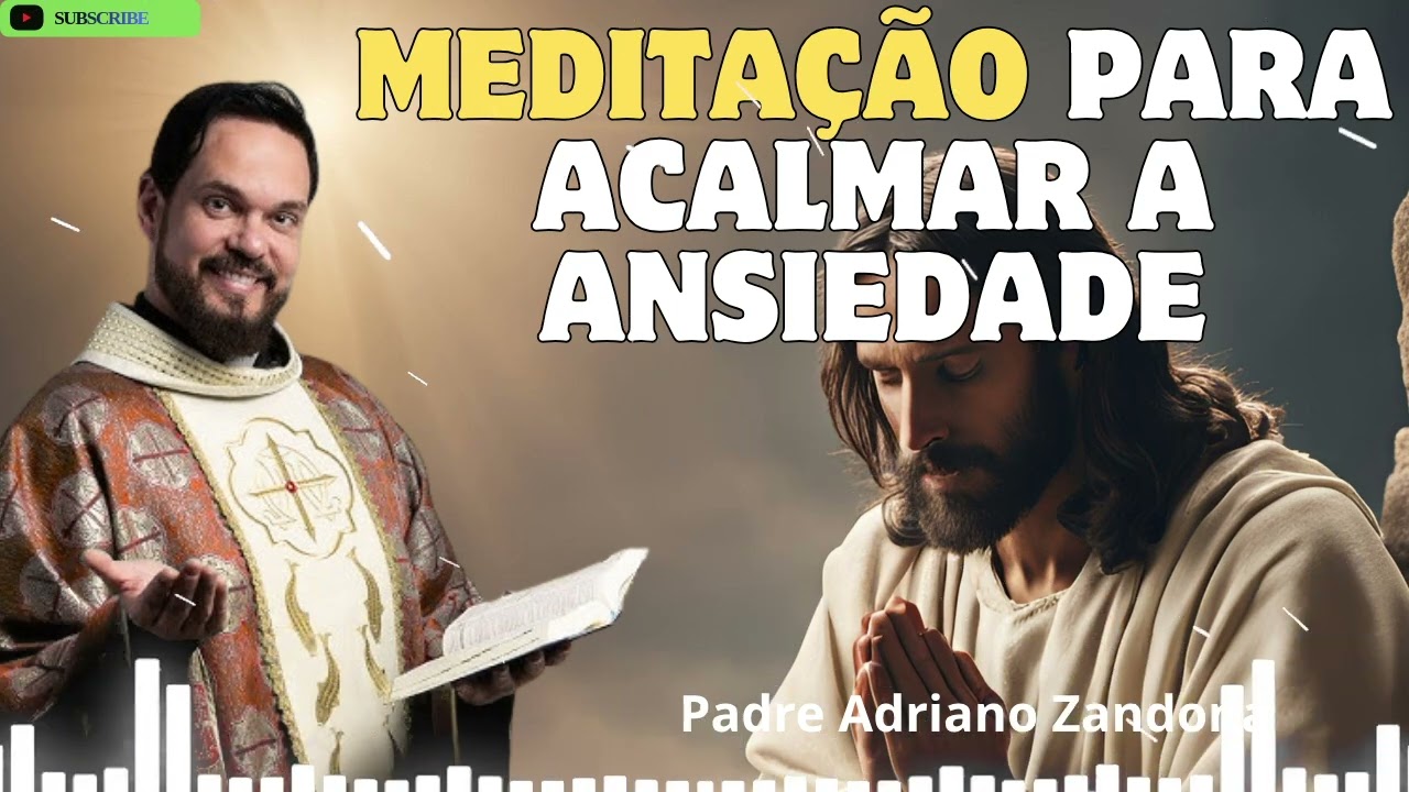 Meditação para acalmar a ansiedade   Padre Adriano Zandoná