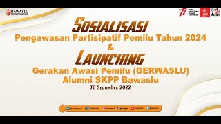 Sosialisasi Pengawasan Partisipatif Kepada Alumni SKPP dan Launching Gerakan Awasi Pemilu (GERWASLU)