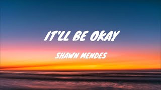 Shawn Mendes - It'll be Okay (Lyrics)