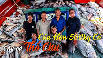 2 Ngày Câu Hơn 500kg Tại Quần Đảo Thổ Chu với ghe Hà Thảo | Vlog Câu Biển