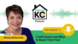 Keys to KC: Episode 7 - Credit Scores and Ways to Boost Them Fast