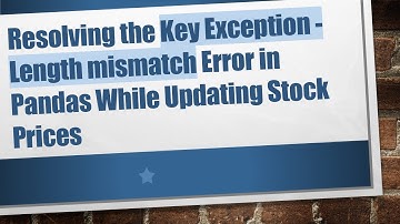 Resolving the Key Exception - Length mismatch Error in Pandas While Updating Stock Prices