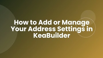 How to Add or Manage Your Address Settings in KeaBuilder