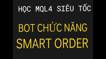 # BOT  CHỨC NĂNG SMART ORDER - MQL4 SIÊU TỐC