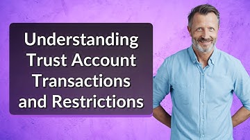 Understanding Trust Account Transactions and Restrictions