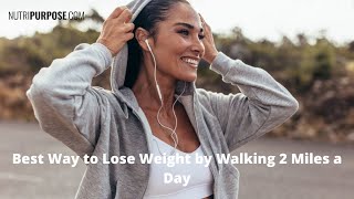 Best Way to Lose Weight by Walking 2 Miles a Day - Nutripurpose