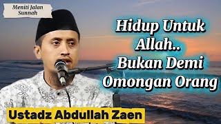 Hidup Untuk Allah, Ustadz Abdullah Zaen