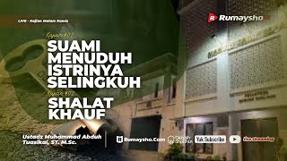 Suami Menuduh Istrinya Selingkuh dan Shalat Khauf - Ustadz Muhammad Abduh Tuasikal. M.Sc.